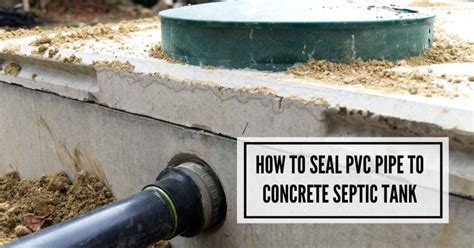 How To Seal Pvc Pipe To Concrete Septic Tank ...